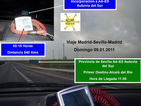 Viaje Madrid-Sevilla-Madrid Domingo 09.01.2011 Incorporación a A4–E5 Autovía del Sur 05:15 Horas Distancia 540 Kms Provincia de Sevilla A4–E5 Autovía del.
