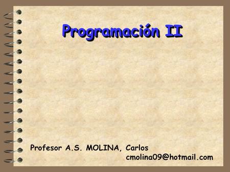 Programación II Profesor A.S. MOLINA, Carlos