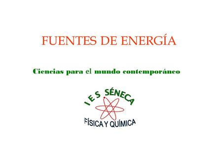 FUENTES DE ENERGÍA Ciencias para el mundo contemporáneo