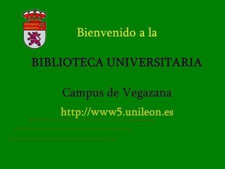 Bienvenido a la BIBLIOTECA UNIVERSITARIA Campus de Vegazana