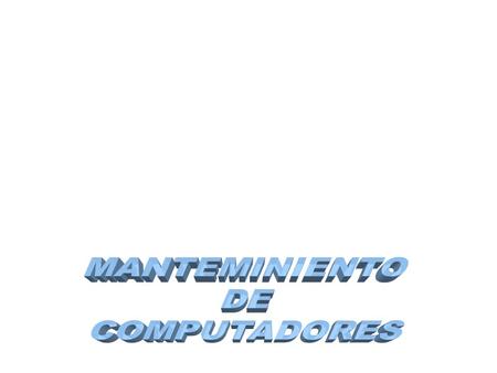 MANTEMINIENTO DE COMPUTADORES.