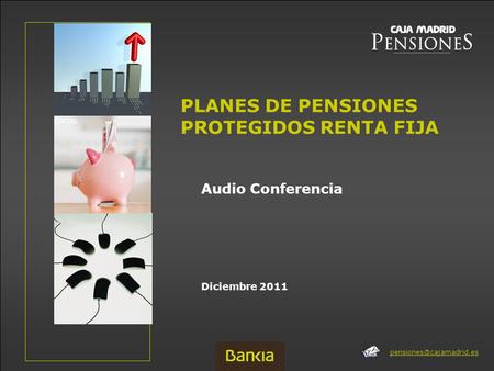 Diciembre 2011 PLANES DE PENSIONES PROTEGIDOS RENTA FIJA Audio Conferencia.