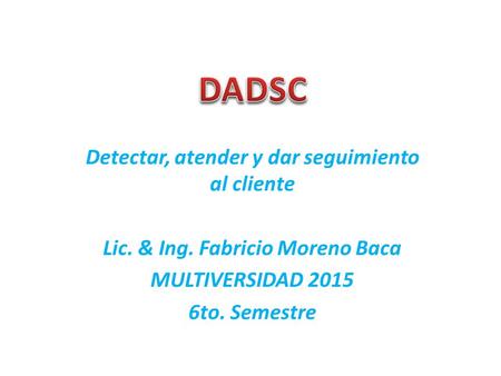 DADSC Detectar, atender y dar seguimiento al cliente