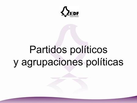 Partidos políticos y agrupaciones políticas