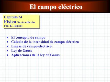 El campo eléctrico Capítulo 24 Física Sexta edición Paul E. Tippens