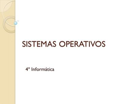 SISTEMAS OPERATIVOS 4º Informática.