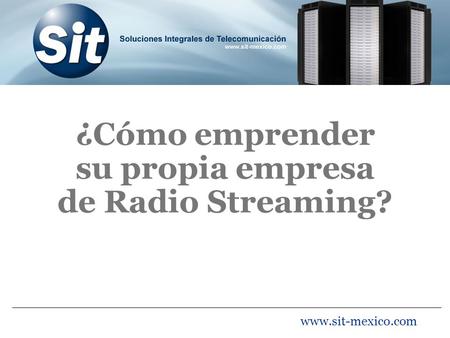 ¿Cómo emprender su propia empresa de Radio Streaming? www.sit-mexico.com.