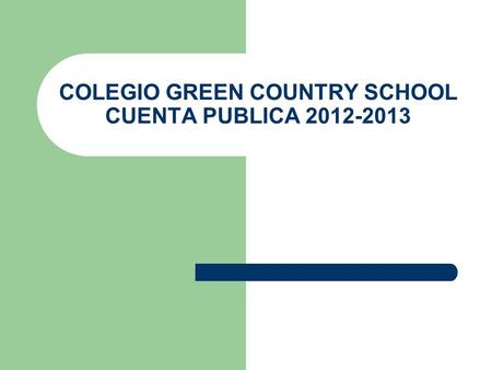 COLEGIO GREEN COUNTRY SCHOOL CUENTA PUBLICA 2012-2013.