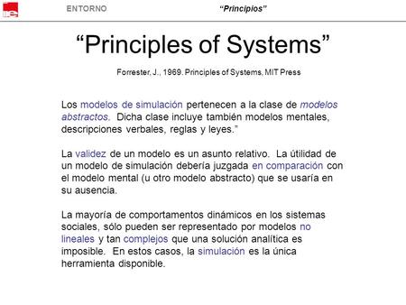 ENTORNO“Principios” “Principles of Systems” Los modelos de simulación pertenecen a la clase de modelos abstractos. Dicha clase incluye también modelos.