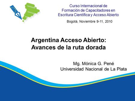 Curso Internacional de Formación de Capacitadores en Escritura Científica y Acceso Abierto Argentina Acceso Abierto: Avances de la ruta dorada Bogotá,