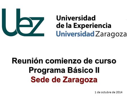 Reunión comienzo de curso Programa Básico II Sede de Zaragoza 1 de octubre de 2014.