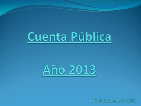 La cuenta pública año 2013 está dividida en las siguientes partes: Académica Infraestructura Proyectos Proyecciones.