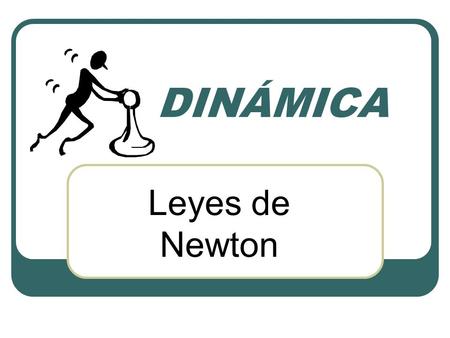 DINÁMICA Leyes de Newton.