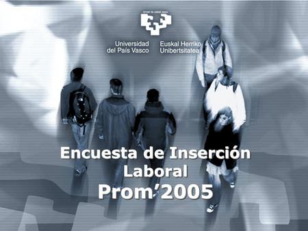 1 Encuesta de Inserción Laboral Prom’2005 Prom’2005.