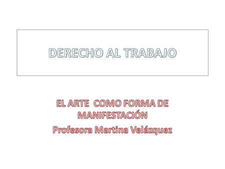 EL ARTE COMO FORMA DE MANIFESTACIÓN Profesora Martina Velázquez