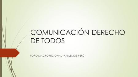 COMUNICACIÓN DERECHO DE TODOS FORO MACROREGIONAL “HABLEMOS PERÚ”