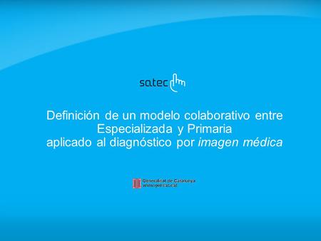 Definición de un modelo colaborativo entre Especializada y Primaria aplicado al diagnóstico por imagen médica.