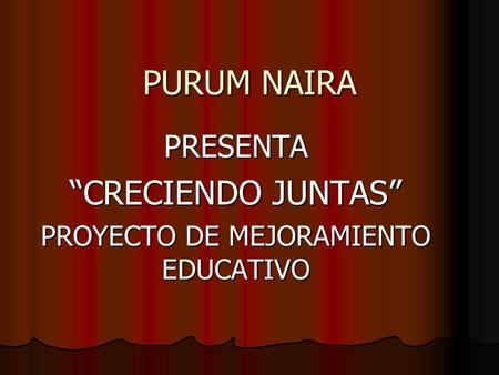 PURUM NAIRA PRESENTA “CRECIENDO JUNTAS” PROYECTO DE MEJORAMIENTO EDUCATIVO.