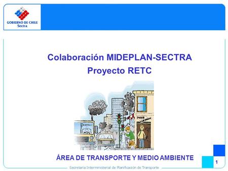 1 Colaboración MIDEPLAN-SECTRA Proyecto RETC ÁREA DE TRANSPORTE Y MEDIO AMBIENTE.
