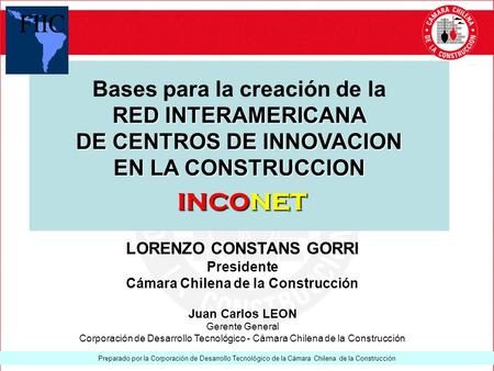 Preparado por la Corporación de Desarrollo Tecnológico de la Cámara Chilena de la Construcción Bases para la creación de la RED INTERAMERICANA DE CENTROS.