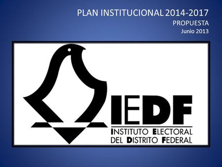 PLAN INSTITUCIONAL 2014-2017 PROPUESTA Junio 2013.