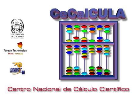 Qué es CeCalCULA? Supercomputación Primer centro de de Venezuela.