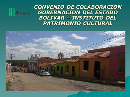 CONVENIO DE COLABORACION GOBERNACION DEL ESTADO BOLIVAR – INSTITUTO DEL PATRIMONIO CULTURAL.
