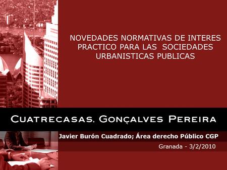 Javier Burón Cuadrado; Área derecho Público CGP Granada - 3/2/2010 NOVEDADES NORMATIVAS DE INTERES PRACTICO PARA LAS SOCIEDADES URBANISTICAS PUBLICAS.