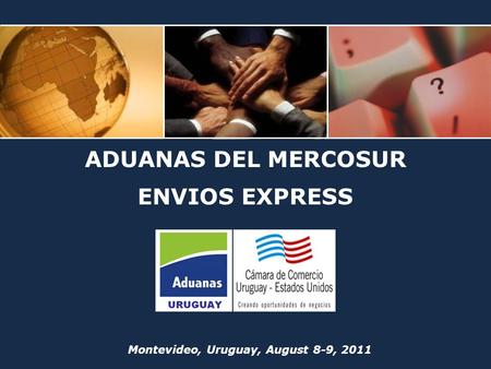 ADUANAS DEL MERCOSUR ENVIOS EXPRESS Montevideo, Uruguay, August 8-9, 2011.