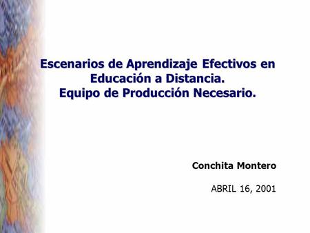 Escenarios de Aprendizaje Efectivos en Educación a Distancia. Equipo de Producción Necesario Equipo de Producción Necesario. Conchita Montero ABRIL 16,