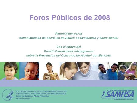 Foros Públicos de 2008 Patrocinado por la Administración de Servicios de Abuso de Sustancias y Salud Mental Con el apoyo del Comité Coordinador Interagencial.