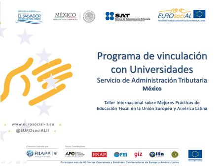 Programa de vinculación con Universidades Servicio de Administración Tributaria México Taller Internacional sobre Mejores Prácticas de Educación Fiscal.