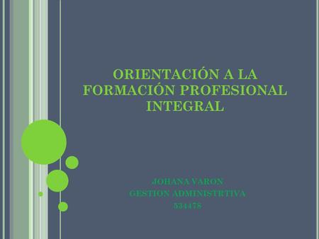 ORIENTACIÓN A LA FORMACIÓN PROFESIONAL INTEGRAL JOHANA VARON GESTION ADMINISTRTIVA 534478.