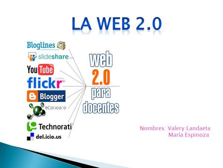 Nombres: Valery Landaeta María Espinoza. ¿ Qu é es la web 2.0? Originalmente propuesto por O'Reilly Media en colaboración con MediaLive Internacional,