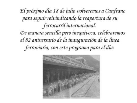 El próximo día 18 de julio volveremos a Canfranc para seguir reivindicando la reapertura de su ferrocarril internacional. De manera sencilla pero inequívoca,