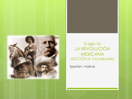 El siglo XX LA REVOLUCIÓN MEXICANA LECCIÓN 6: Vocabulario