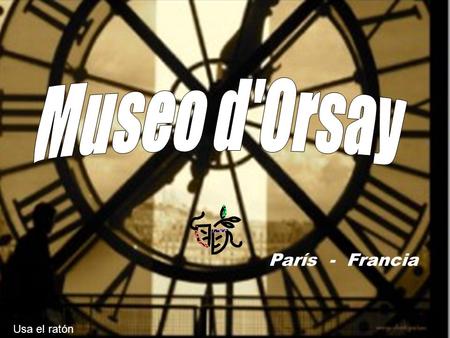 Museo d'Orsay París - Francia Usa el ratón Usar el ratón.