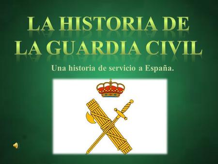 La historia de La guardia civil Una historia de servicio a España.
