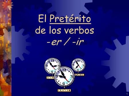 1 El Pretérito de los verbos -er / -ir 2 Pretérito endings for –ar verbs are: -é -aste -ó -amos -asteis -aron.
