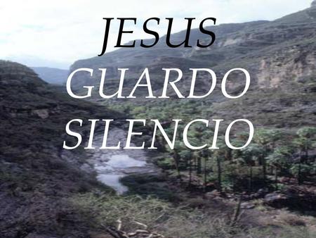 JESUS GUARDO SILENCIO.