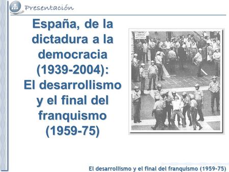 España, de la dictadura a la democracia (1939-2004): El desarrollismo y el final del franquismo (1959-75)