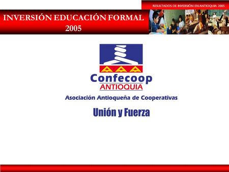 RESULTADOS DE INVERSIÓN EN ANTIOQUIA 2005 INVERSIÓN EDUCACIÓN FORMAL 2005.