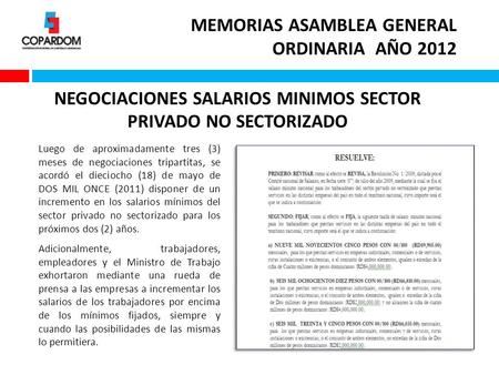 NEGOCIACIONES SALARIOS MINIMOS SECTOR PRIVADO NO SECTORIZADO MEMORIAS ASAMBLEA GENERAL ORDINARIA AÑO 2012 Luego de aproximadamente tres (3) meses de negociaciones.