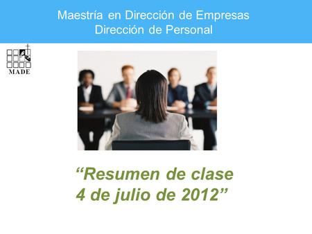 Maestría en Dirección de Empresas Dirección de Personal “Resumen de clase 4 de julio de 2012”
