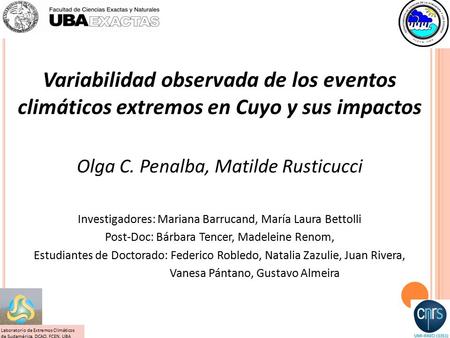 Variabilidad observada de los eventos climáticos extremos en Cuyo y sus impactos Olga C. Penalba, Matilde Rusticucci Investigadores: Mariana Barrucand,