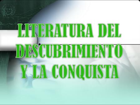 LITERATURA DEL DESCUBRIMIENTO Y LA CONQUISTA.