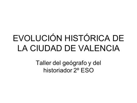 EVOLUCIÓN HISTÓRICA DE LA CIUDAD DE VALENCIA