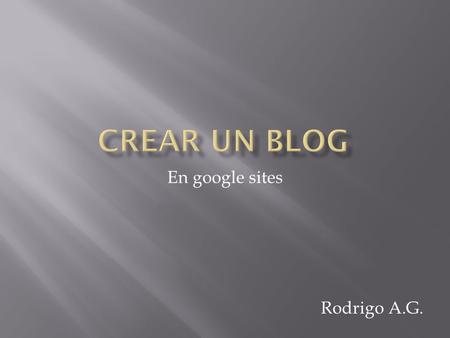 En google sites Rodrigo A.G..  Para crear el sitio tendrás que meterte en esta pagina:  https://www.google.com/accounts/ServiceLo gin?continue=http%3A%2F%2Fsites.google.co.