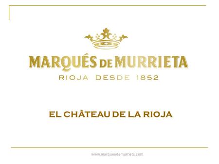 EL CHÂTEAU DE LA RIOJA www.marquesdemurrieta.com.