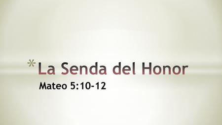 La Senda del Honor Mateo 5:10-12.